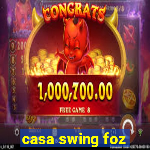 casa swing foz